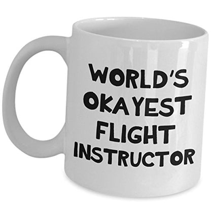 Flight Instructor Worlds Okayest Gifts | Ceramic Coffee Mug | 11 OZ