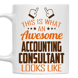 Awesome Accounting Consultant This Is What an | Ceramic Coffee Mug | 11 OZ