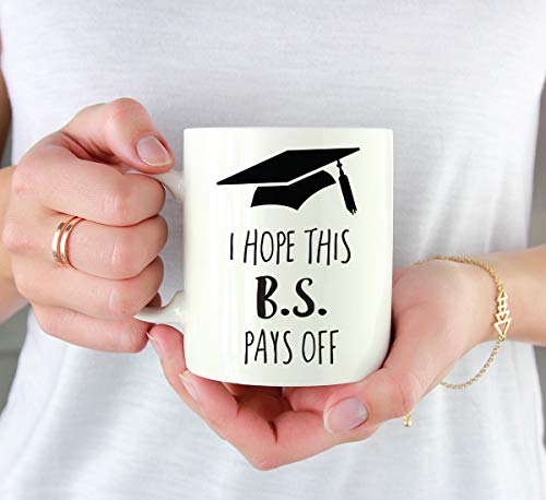 Graduation Gift I Hope This B S Pays Off | Ceramic Coffee Mug | 11 OZ