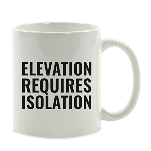 Motivational Gift Elevation Requires Isolation | Ceramic Coffee Mug | 11 OZ