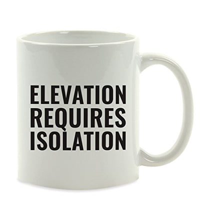 Motivational Gift Elevation Requires Isolation | Ceramic Coffee Mug | 11 OZ