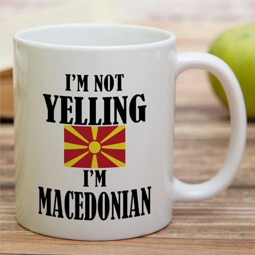 Funny Macedonian I m Not Yelling Sarcasm | Ceramic Coffee Mug | 11 OZ