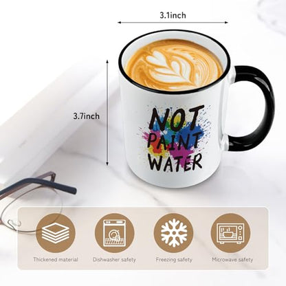 Gifts for Art Teacher Not Paint Water | Ceramic Coffee Mug | 11 OZ