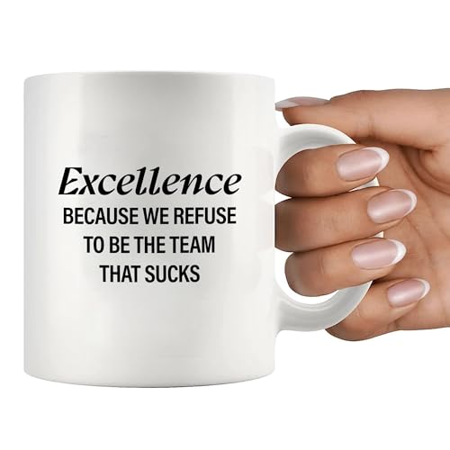 Excellence Because We Refuse To Be The Team | Ceramic Coffee Mug | 11 OZ