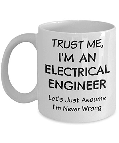 Electrical Engineer Funny Trust Me Assume Im | Ceramic Coffee Mug | 11 OZ