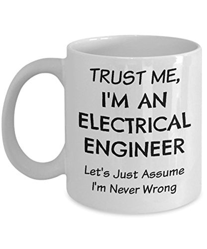 Electrical Engineer Funny Trust Me Assume Im | Ceramic Coffee Mug | 11 OZ