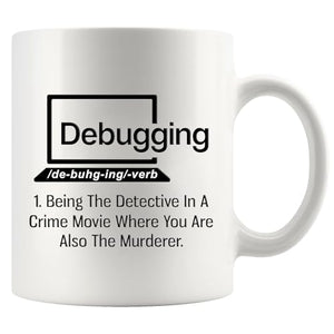 Debugging Funny Quote for Programmer Computer | Ceramic Coffee Mug | 11 OZ