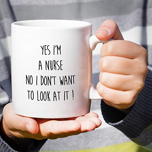 Funny Yes I m a Nurse No Don t Want to Look At | Ceramic Coffee Mug | 11 OZ