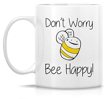 Funny Don t Worry Bee Be Happy Sarcasm | Ceramic Coffee Mug | 11 OZ