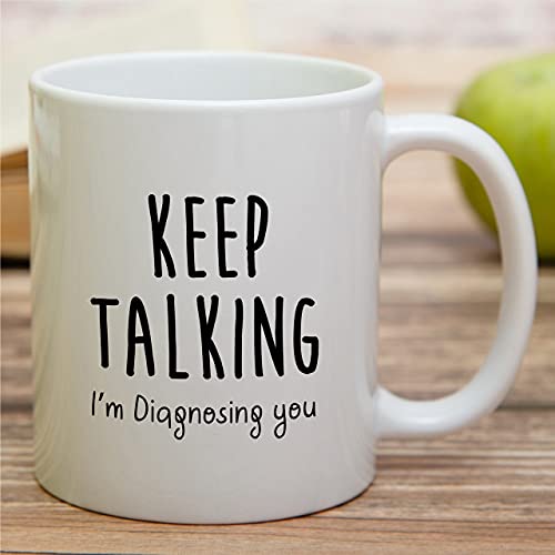 Funny Keep Talking I m Diagnosing You Graduate | Ceramic Coffee Mug | 11 OZ