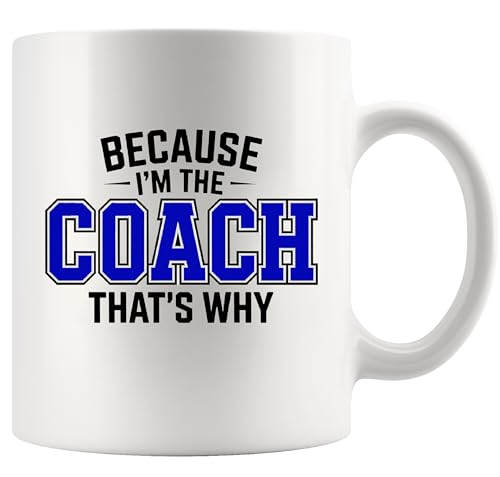 Because I m The Coach That s Why Gifts | Ceramic Coffee Mug | 11 OZ
