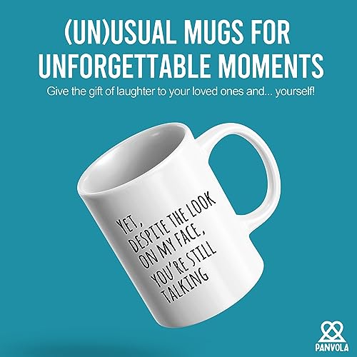 Yet Despite The Look On My Face You re Still | Ceramic Coffee Mug | 11 OZ