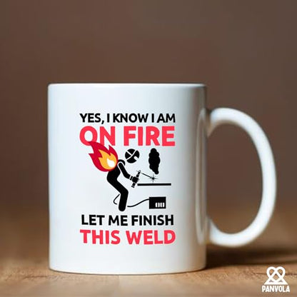 Yes I know Am On Fire Let Me Finish This Weld | Ceramic Coffee Mug | 11 OZ