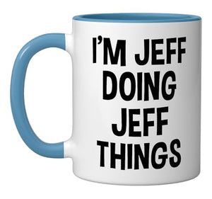 I m Jeff Doing Things Funny Saying | Ceramic Coffee Mug | 11 OZ