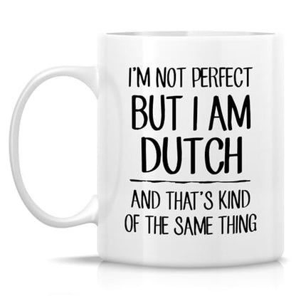 Funny Dutch I m Not Perfect But or Humorous | Ceramic Coffee Mug | 11 OZ