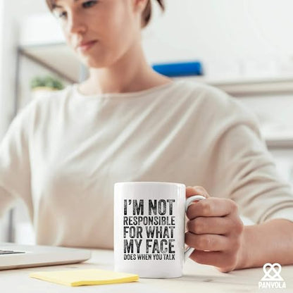 I m Not Responsible For What My Face Does When | Ceramic Coffee Mug | 11 OZ