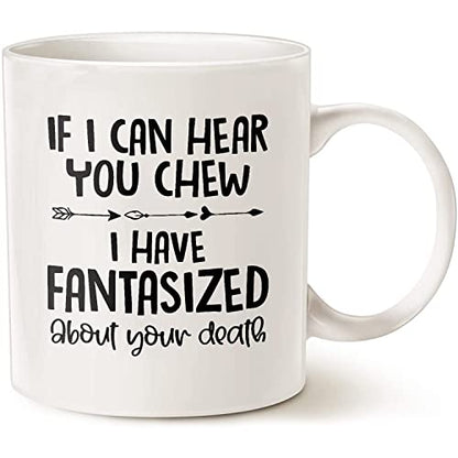 If I Can Hear You Chew Have Fantasized About | Ceramic Coffee Mug | 11 OZ