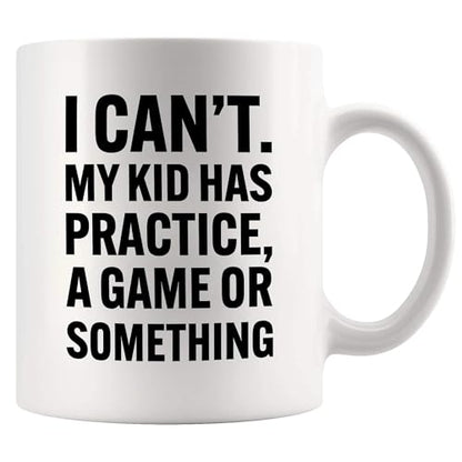 I Can t My Kid Has Practice A Game or | Ceramic Coffee Mug | 11 OZ