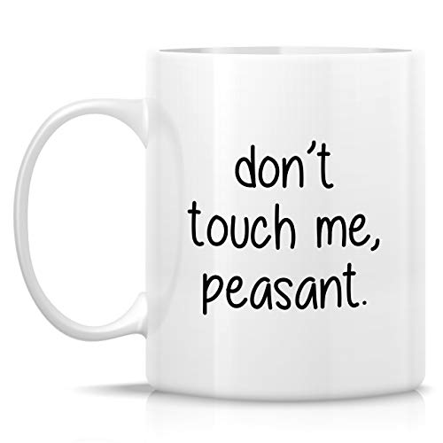 Funny Don t Touch Me Peasant Introvert Sarcasm | Ceramic Coffee Mug | 11 OZ