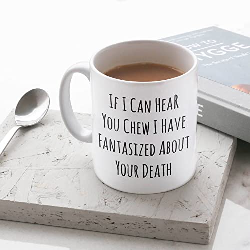 If I Can Hear You Chew Sarcastic Rude Funny | Ceramic Coffee Mug | 11 OZ