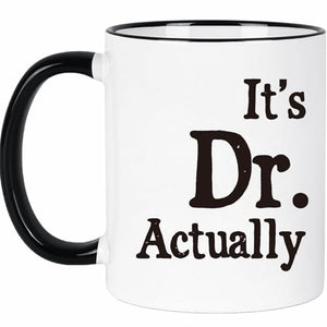 Funny Doctor Gifts It s Dr Actually for PhD | Ceramic Coffee Mug | 11 OZ