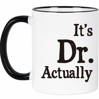 Funny Doctor Gifts It s Dr Actually for PhD | Ceramic Coffee Mug | 11 OZ