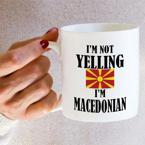 Funny Macedonian I m Not Yelling Sarcasm | Ceramic Coffee Mug | 11 OZ