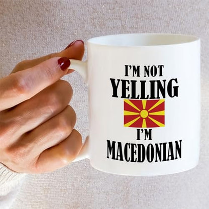 Funny Macedonian I m Not Yelling Sarcasm | Ceramic Coffee Mug | 11 OZ