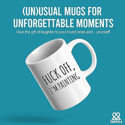Fuck Off I m Painting Sarcastic Painter Gifts | Ceramic Coffee Mug | 11 OZ