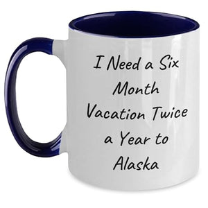 I Need A Six Month Vacation Twice Year To | Ceramic Coffee Mug | 11 OZ