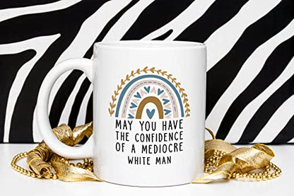May You Have The Confidence Of A Mediocre Man | Ceramic Coffee Mug | 11 OZ