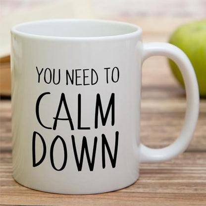 Funny You Need To Calm Down or Birthday | Ceramic Coffee Mug | 11 OZ