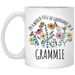 in a World Full Of Grandmas Be Grammie for | Ceramic Coffee Mug | 11 OZ