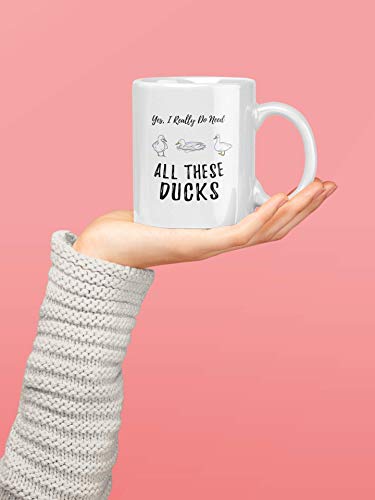 Funny Duck Yes I Really Do Need All These | Ceramic Coffee Mug | 11 OZ