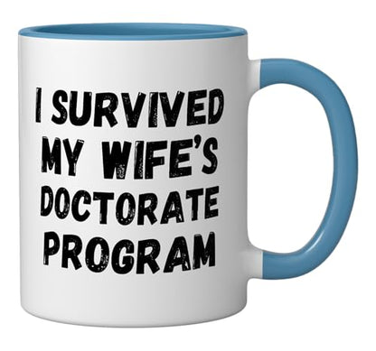 I survived my wife s doctorate program | Ceramic Coffee Mug | 11 OZ