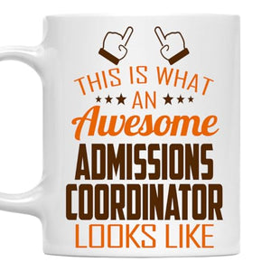 Awesome Admissions Coordinator This Is What an | Ceramic Coffee Mug | 11 OZ