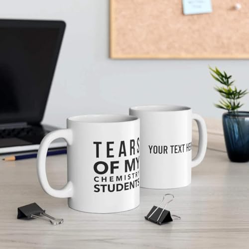 Personalized Tears of My Chemistry Students | Customised Coffee Mug | 11 OZ