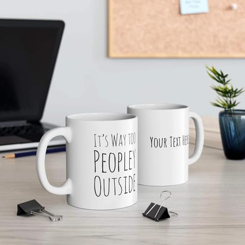 Personalized It s Way Too Peopley Outside | Customised Coffee Mug | 11 OZ