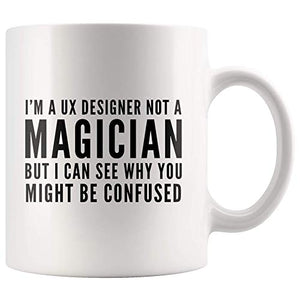 UX Designer I m A Not Magician Gift Idea for | Ceramic Coffee Mug | 11 OZ