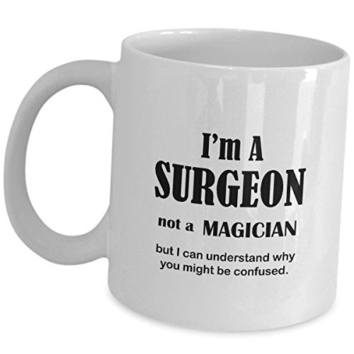 Im A Surgeon Not Magician Funny Doctor Gifts | Ceramic Coffee Mug | 11 OZ