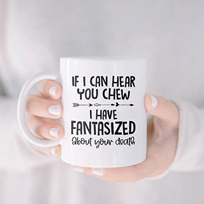 If I Can Hear You Chew Have Fantasized About | Ceramic Coffee Mug | 11 OZ