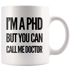 I m A PHD But You Can Call Me Doctor | Ceramic Coffee Mug | 11 OZ