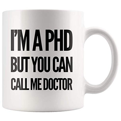 I m A PHD But You Can Call Me Doctor | Ceramic Coffee Mug | 11 OZ