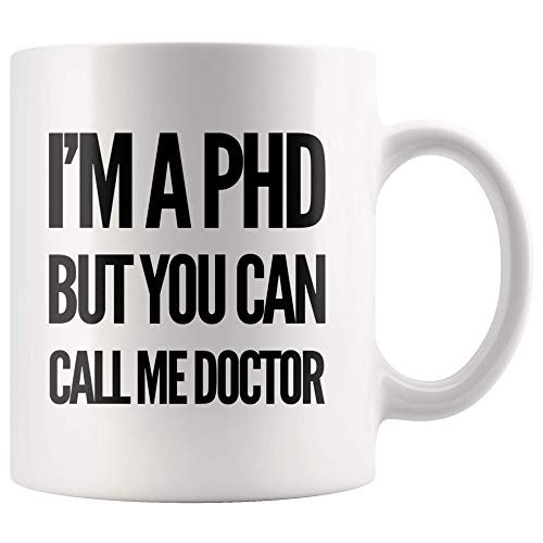 I m A PHD But You Can Call Me Doctor | Ceramic Coffee Mug | 11 OZ