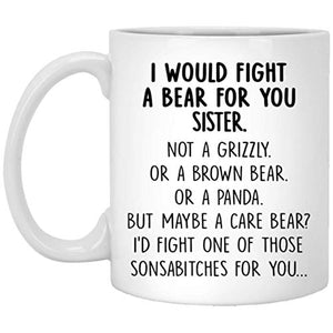 I Would Fight A Bear For You Sister Graduation | Ceramic Coffee Mug | 11 OZ