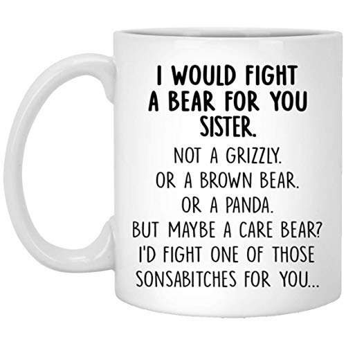 I Would Fight A Bear For You Sister Graduation | Ceramic Coffee Mug | 11 OZ