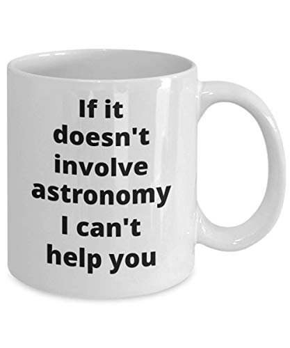 Astronomy Funny Gift Idea for Astronomer | Ceramic Coffee Mug | 11 OZ