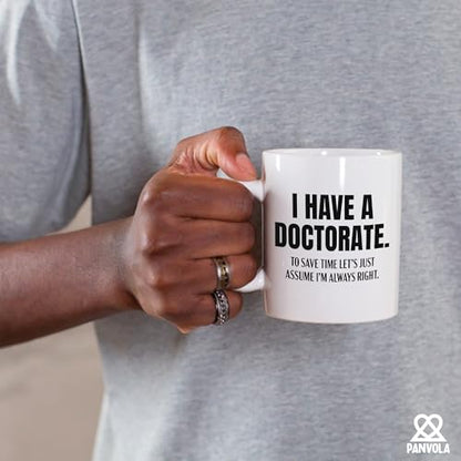 I Have A Doctorate To Save Time Let s Just | Ceramic Coffee Mug | 11 OZ