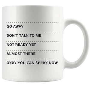 Go Away Don t Talk To Me Not Ready Yet Almost | Ceramic Coffee Mug | 11 OZ