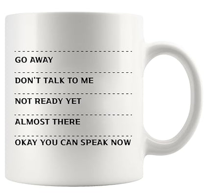 Go Away Don t Talk To Me Not Ready Yet Almost | Ceramic Coffee Mug | 11 OZ